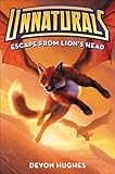 Unnaturals #2: Escape from Lion's Head: An Action-Packed Sequel About Lab Hybrids and Survival for Children (Ages 8-12)