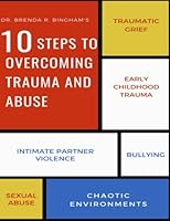 10 Steps to Overcoming Trauma and Abuse B0B2TTDCGT Book Cover