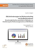 ESG-Anforderungen im Risikocontrolling von Großunternehmen. Einsatzmöglichkeiten quantitativer Methoden zur Erweiterung des Risikomanagements um ESG-Risiken