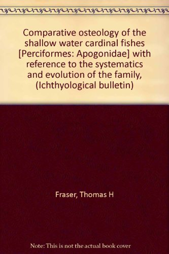 Comparative osteology of the shallow water cardinal fishes [Perciformes: Apogonidae] with reference to the systematics and evolution of the family, (Ichthyological bulletin)