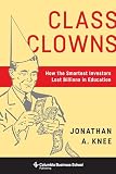 Class Clowns: How the Smartest Investors Lost Billions in Education (Columbia Business School Publishing)