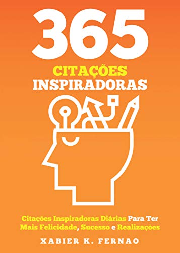 365 Citações Inspiradoras: Citações Inspiradoras Diárias Para Ter Mais Felicidade, Sucesso e Realizações
