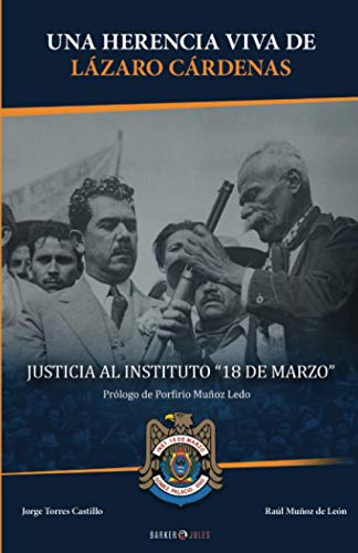 UNA HERENCIA VIVA DE LÁZARO CÁRDENAS: ¡¡¡JUSTICIA AL INSTITUTO 18 DE MARZO!!! (Spanish Edition)