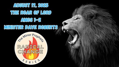 8/17/2025 Radical Justice: The Roar of the Lord | Amos 1–2 Sermon | Minister Dave | Radical Change Series