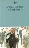 Erklärt Pereira. Eine Zeugenaussage. Deutsch von Karin Fleischanderl. - ANTONIO. TABUCCHI