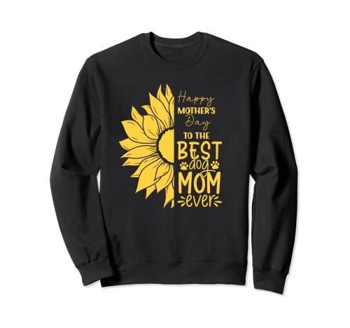 Feliz día de la madre a la mejor mamá perro flor de sol Sudadera