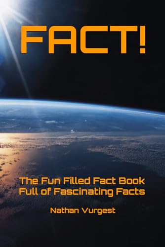 Fact!: The Fun Filled Fact Book Full Of Fascinating Facts