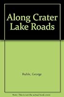Along Crater Lake Roads B005KDECV0 Book Cover