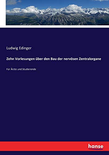 Zehn Vorlesungen über den Bau der nervösen Zentralorgane: Für Ärzte und Studierende (German Edition)