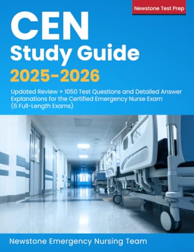CEN Study Guide 2025-2026: Updated Review + 1050 Questions and Detailed Answer Explanations for the Certified Emergency Nurse Exam (6 Full-Length Exams)