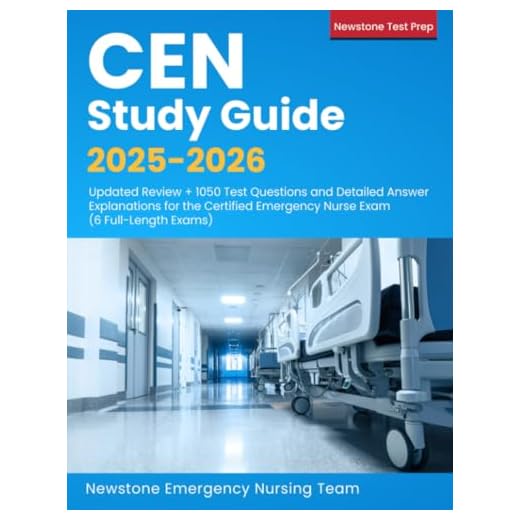 CEN Study Guide 2025-2026: Updated Review + 1050 Questions and Detailed Answer Explanations for the Certified Emergency Nurse Exam (6 Full-Length Exams)