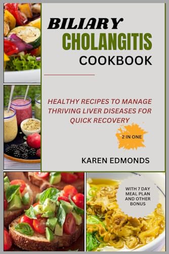 BILIARY CHOLANGITIS COOKBOOK: HEALTHY RECIPES TO MANAGE THRIVING LIVER DISEASES FOR QUICK RECOVERY