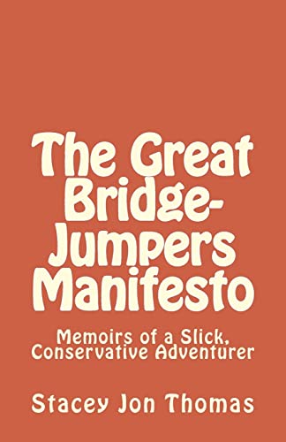 The Great Bridge-Jumpers Manifesto: Memoirs of a Slick, Conservative Adventurer
