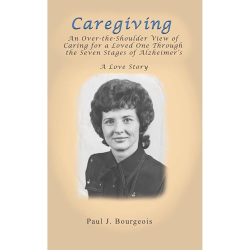 Caregiving: An Over-the-Shoulder View of Caring for a Loved One Through the Seven Stages of Alzheimer's Audiobook By Paul J. 