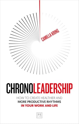 Chronoleadership: How to create healthier and more productive rhythms in your work and life