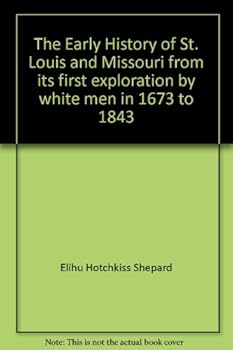 The early history of St. Louis and Missouri,: From its first exploration by white men in 1673 to 1843