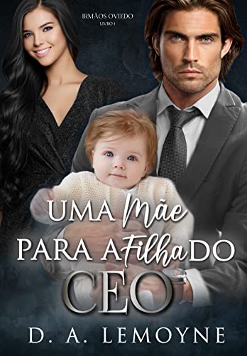 Uma Mãe Para a Filha do CEO: Irmãos Oviedo - Livro 1