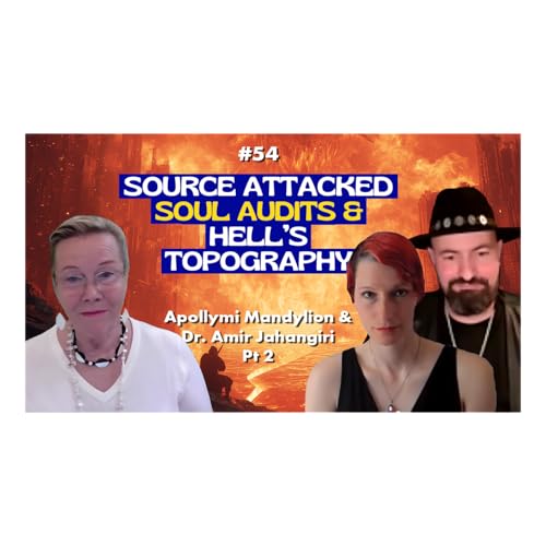 EP54 - IMPT! UPDATES: ATTACK on SOURCE, SOUL AUDITS, & HELL&rsquo;S TOPOGRAPHY with Apollymi & Ami - Part 2