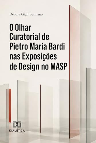 O Olhar Curatorial de Pietro Maria Bardi nas Exposições de Design no MASP (Portuguese Edition)