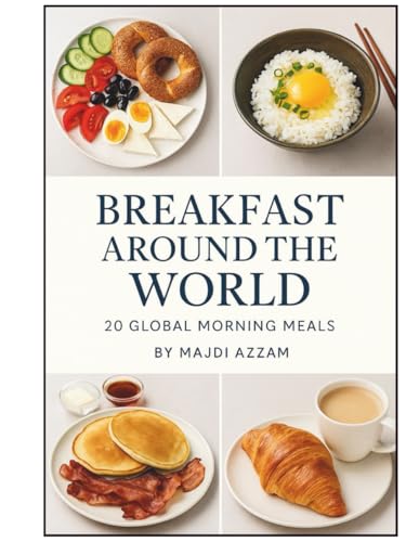 Breakfast Around The World: Discover The Morning Meals That Start Every Culture’S Day