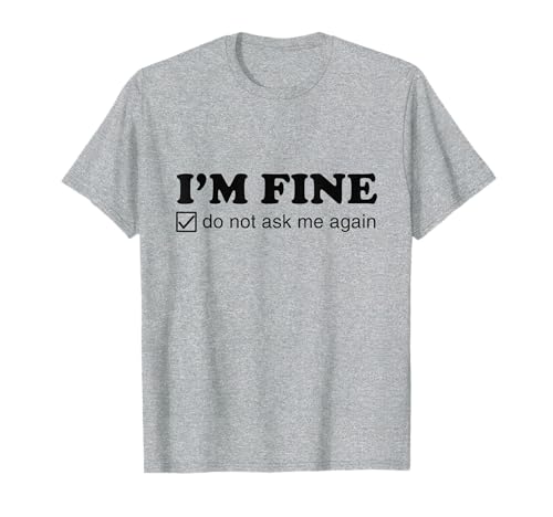I'm Fine. Do Not Ask Me Again. T�V���c - Funny Meme Tick Box T�V���c