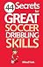 44 Secrets for Great Soccer Dribbling Skills