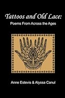 Tattoos and Old Lace: Poems from Across the Ages 1732828040 Book Cover