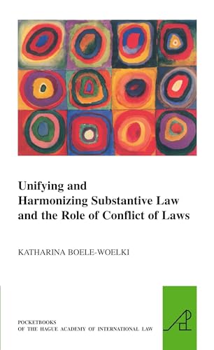 Unifying and Harmonising Substantive Law and the Role of Conflict of Laws (Pocketbooks of the Hague Academy of International Law)