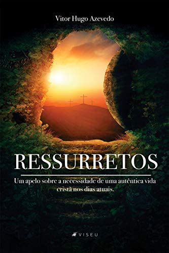 Ressuretos: Um apelo sobre a necessidade de uma autêntica vida cristã nos dias atuais - Vitor Hugo Azevedo