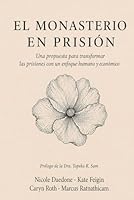 El Monasterio En Prisión: Una propuesta para transformar las prisiones con un enfoque mas humano y económico 1961064502 Book Cover