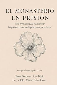 El Monasterio En Prisión: Una propuesta para transformar las prisiones con un enfoque mas humano y económico