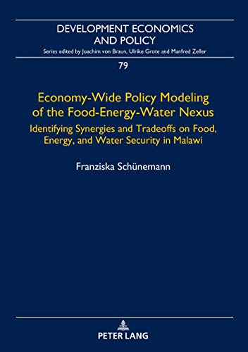 Economy-Wide Policy Modeling of the Food-Energy-Water Nexus: Identifying Synergies and Tradeoffs on Food, Energy, and Water Security in Malawi (Development ... and Policy Book 79) (English Edition)