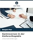 Kontroversen in der Kieferorthopädie: Unterschiedliche Meinungen