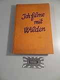  Ich filme mit Wilden : meine Erlebnisse bei d. Aufnahmen d. 1. Spielfilms mit Negern in Südafrika \