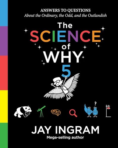 The Science of Why, Volume 5: Answers to Questions About the Ordinary, the Odd, and the Outlandish (5) (The Science of Why series)
