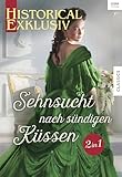  Historical Exklusiv Band 76: Sehnsucht nach sündigen Küssen