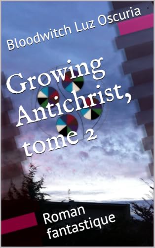 Growing Antichrist, tome 2: Roman fantastique (French Edition)