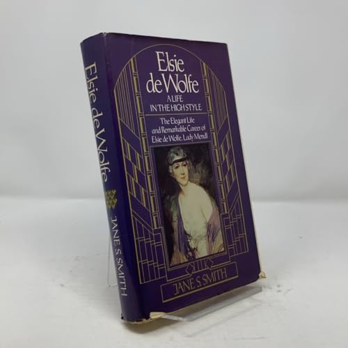 Elsie De Wolfe: A Life in the High Style (The Elegant Life and Remarkable Career of Elsie de Wolfe, Lady Mendl)