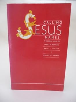 Paperback Calling Jesus Names: The Social Value of Labels in Matthew (FOUNDATIONS AND FACETS SOCIAL FACETS) Book