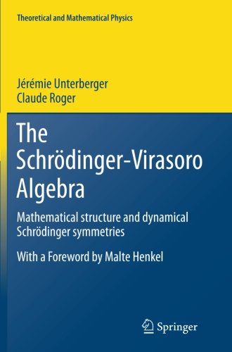 The Schroedinger-Virasoro Algebra: Mathematical structure and dynamical Schroedinger symmetries (Theoretical and Mathematical Physics)
