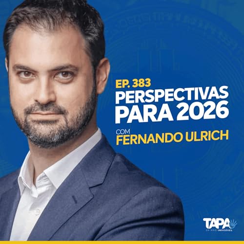 EP.383 - Perspectivas para 2026, com Fernando Ulrich