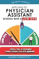 The Pre-PAs Guide to Applying to Physician Assistant School with a Low GPA 1737094908 Book Cover