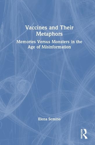Vaccines and Their Metaphors: From Memories to Monsters in the Age of Misinformation