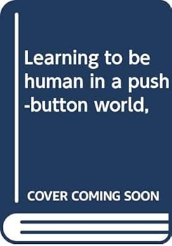 Paperback Learning to be human in a push-button world, Book