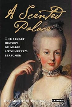 Hardcover A Scented Palace: The Secret History of Marie Antoinette's Perfumer Book