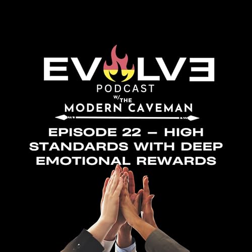 Episode 22 &mdash; High Standards with Deep Emotional Rewards