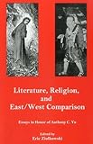 iterature, Religion, And East/West Comparison: Essays In Honor Of Anthony C. Yu
