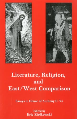 iterature, Religion, And East/West Comparison: Essays In Honor Of Anthony C. Yu