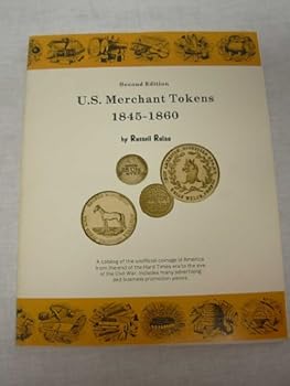 Paperback U.S. Merchant Tokens, 1845-1860: A Catalog of the Unofficial Coinage of America from the end of the Hard Times era to the eve of the Civil War : Includes many Advertising and Business Promotion pieces Book