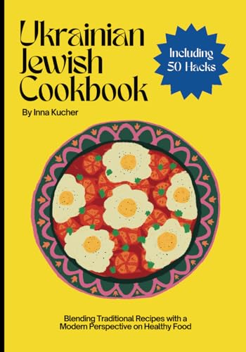 Ukrainian Jewish Cookbook: Blending Traditional Recipes with a Modern Perspective on Healthy Food (Modern Jewish Kitchen Series)